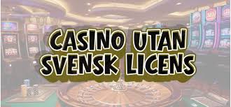 Casinon utan svensk licens Allt du behöver veta